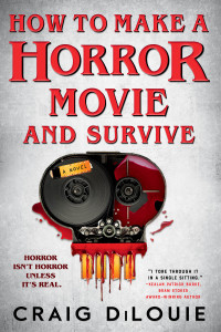 Craig DiLouie — How to Make a Horror Movie and Survive