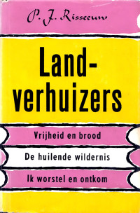 P.J. Risseeuw — Landverhuizers omnibus; Vrijheid en brood; De huilende wildernis; Ik worstel en ontkom