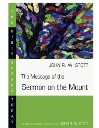 John R. W. Stott — The Message of the Sermon on the Mount (The Bible Speaks Today series)