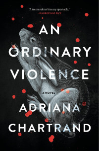 Adriana Chartrand — An Ordinary Violence