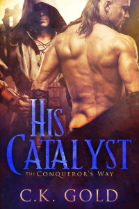 C. K. Gold — His Catalyst: Book 1 of The Conqueror's Way