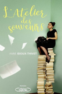 Idoux-Thivet Anne [Idoux-Thivet Anne] — L'atelier des souvenirs