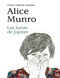 Alice Munro — LAS LUNAS DE JÚPITER