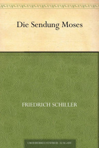 Schiller, Friedrich von — Die Sendung Moses