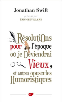 Jonathan Swift — Résolutions pour l'époque ou je deviendrai vieux, et autres opuscules humoristiques