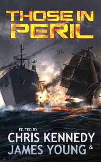 Chris Kennedy & James Young & Kacey Ezell & Stephen Simmons & Joelle Presby & Philip Wohlrab & Day Al-Mohamed & William Stroock & Rob Howell & Sarah Hoyt — Those in Peril (The Phases of Mars Book 1)