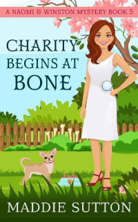 Maddie Sutton — Charity Begins At Bone: A Small Town Southern Mystery (Naomi & Winston Mysteries Book 5)