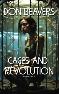 Donald Beavers — Cages and Revolution: A Science Fiction Novel