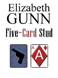 Elizabeth Gunn — Five Card Stud (A Jake Hines Mystery Book 3)