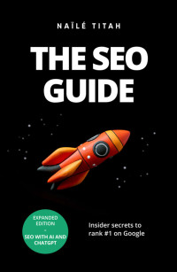 Titah, Naïlé — The SEO Guide: Insider secrets to rank #1 on Google
