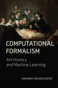 Wasielewski, Amanda. — Computational Formalism：Art History and Machine Learning