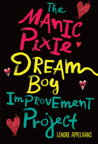 Lenore Appelhans [Appelhans, Lenore] — The Manic Pixie Dream Boy Improvement Project