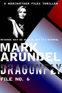 Mark Arundel — Dragonfly (Meriwether Files Book 6)