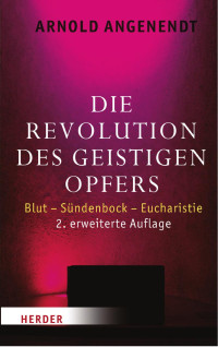 Arnold Angenendt — Arnold Angenendt Die Revolution des geistigen Opfers