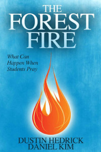 Dustin Hedrick [Hedrick, Dustin] — The Forest Fire: What Can Happen When Students Pray