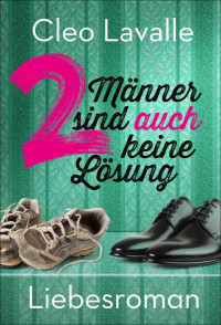 Cleo Lavalle [Lavalle, Cleo] — 2 Männer sind auch keine Lösung: Liebesroman (German Edition)