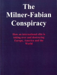 Ioan Ratiu — The Milner-Fabian Conspiracy: How an international elite is taking over and destroying Europe, America and the World