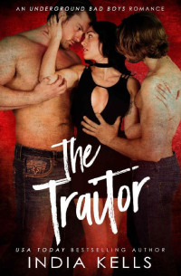 India Kells — The Traitor (An Undergroud Bad Boys Romance Book 2)