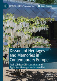 Tuuli Lähdesmäki & Luisa Passerini & Sigrid Kaasik-Krogerus & Iris van Huis — Dissonant Heritages and Memories in Contemporary Europe