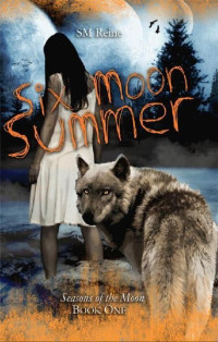 S M Reine — Six Moon Summer (Seasons of the Moon)