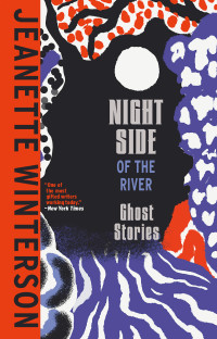 Jeanette Winterson — Night Side of the River