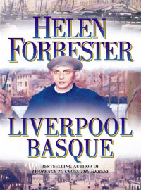 Helen Forrester — The Liverpool Basque - A Novel