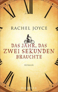 Rachel Joyce — Das Jahr, das zwei Sekunden brauchte