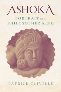 Patrick Olivelle — Ashoka: Portrait of a Philosopher King