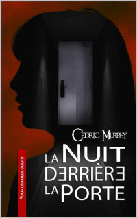 Cédric Murphy [Murphy, Cédric] — La nuit derrière la porte