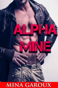 Mina Garoux [Garoux, Mina] — Alpha Mine (M/M Wolf Shifter Erotica) (Lost Pack Chronicles Book 2)