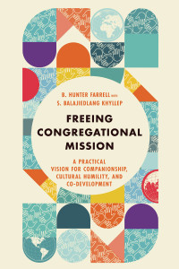 B. Hunter Farrell;S. Balajiedlang Khyllep; & B. Hunter Farrell & S. Balajiedlang Khyllep — Freeing Congregational Mission