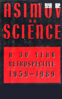 Isaac Asimov — Asimov on Science - A 30-year Retrospective (1989)