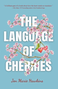 Jen Marie Hawkins [Hawkins, Jen Marie] — The Language of Cherries
