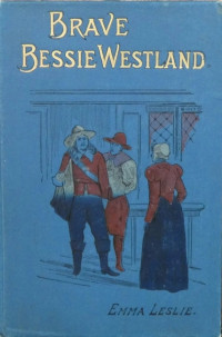 Emma Leslie — Brave Bessie Westland - A story of Quaker persecution