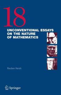 Reuben Hersh — 18 Unconventional Essays On The Nature Of Mathematics