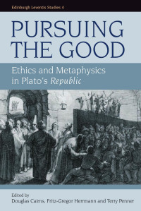 Douglas Cairns — Pursuing the Good: Ethics and Metaphysics in Plato's Republic