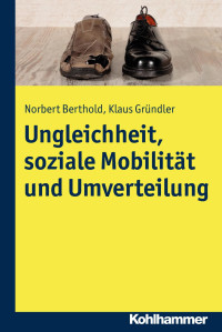 Norbert Berthold & Klaus Gründler — Ungleichheit, soziale Mobilität und Umverteilung