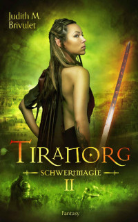 Judith M. Brivulet [Brivulet, Judith M.] — Tiranorg: Schwertmagie (German Edition)