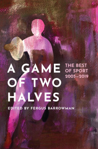 Fergus Barrowman — A Game of Two Halves