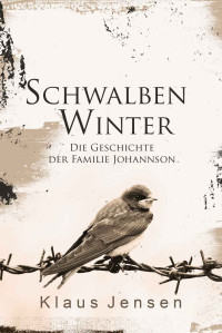 Klaus Jensen — Schwalbenwinter: Die Geschichte der Familie Johannson (German Edition)