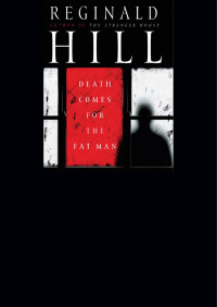 Reginald Hill [Reginald Hill] — Death Comes for the Fat Man