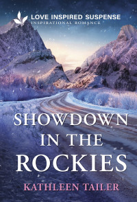 Kathleen Tailer — Showdown in the Rockies - A Love Inspired Suspense Novel