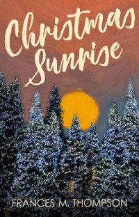 Frances M. Thompson — Christmas Sunrise: A Spicy Christmas Novella (Sun, Moon & Stars)