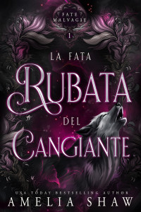 Shaw, Amelia — La Fata Rubata del Cangiante (Fate Malvagie Vol. 1) (Italian Edition)