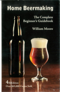 William Moore — Home Beermaking: The Complete Beginner's Guidebook