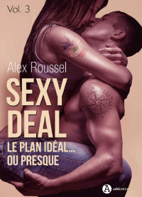 Alex Roussel — Sexy Deal - 3: Le plan idéal… ou presque (French Edition)