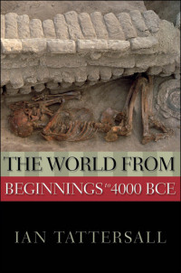 Ian Tattersall — The World from Beginnings to 4000 BCE