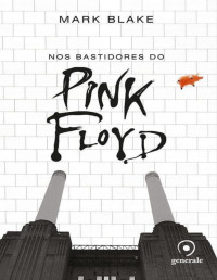 Mark Blake — Nos Bastidores do Pink Floyd