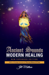 Jill Ingeborg Mattson — Ancient Sounds, Modern Healing: Intelligence, Health and Energy Through the Magic of Music