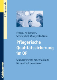 Sebastian Freese & Inge Hedemann & Helmut Schmeichel & Martin Matthias Wilczynski & Thomas Wille — Pflegerische Qualitätssicherung im OP: Standardisierte Arbeitsabläufe für den Funktionsdienst